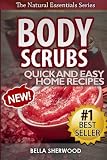 Body Scrubs: Aromatherapy Recipes for Quick and Easy Essential Oil Scrubs (The Natural Essentials Series, Band 1)