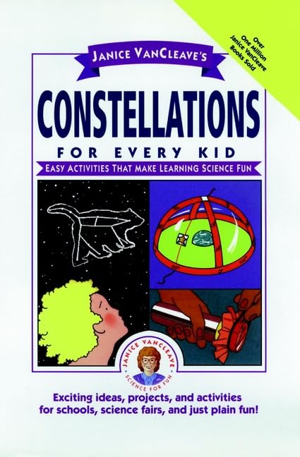 Janice Vancleave's Constellations for Every Kid: Easy Activities That Make Learning Science Fun (Janice Vancleave Science for Every Kid Series)