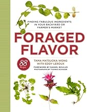 Foraged Flavor: Finding Fabulous Ingredients in Your Backyard or Farmer's Market, with 88 Recipes: A Cookbook By Tama Matsuoka Wong,Eddy Leroux