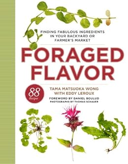 Books,Crafts, Hobbies & Home,Home Improvement & Design Foraged Flavor: Finding Fabulous Ingredients in Your Backyard or Farmer's Market, with 88 Recipes: A Cookbook Tama Matsuoka Wong,Eddy Leroux
