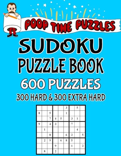 Poop Time Puzzles Sudoku Puzzle Book, 600 Puzzles: 300 Hard and 300 Extra Hard With Solutions
