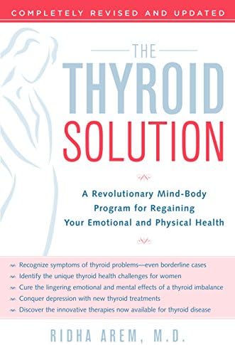 The Thyroid Solution: A Revolutionary Mind-Body Program for Regaining Your Emotional and Physical Health