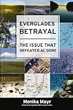 Everglades Betrayal - The Issue That Defeated Al Gore (English Edition) - Monika Mayr Herausgeber: Robyn Schuricht, Mark Kinzer 