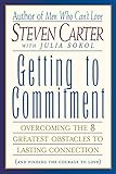Getting to Commitment: Overcoming the 8 Greatest Obstacles to Lasting Connection (And Finding the...