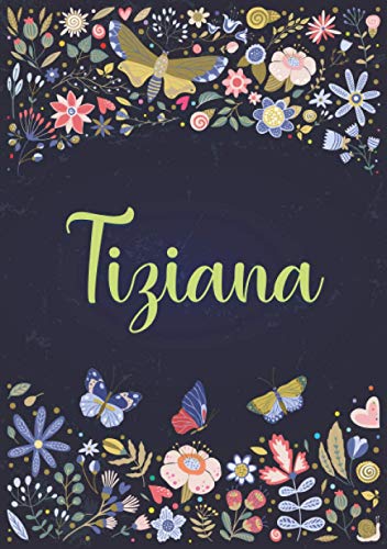 Tiziana: Taccuino A5 | Nome personalizzato Tiziana | Regalo di compleanno per moglie, mamma, sorella, figlia ... | Design: giardino | 120 pagine a righe, piccolo formato A5 (14.8 x 21 cm)