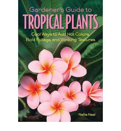Gardener's Guide to Tropical Plants: Cool Ways to Add Hot Colors, Bold Foliage, and Striking Textures (Gardener's guides) (Paperback) - Common