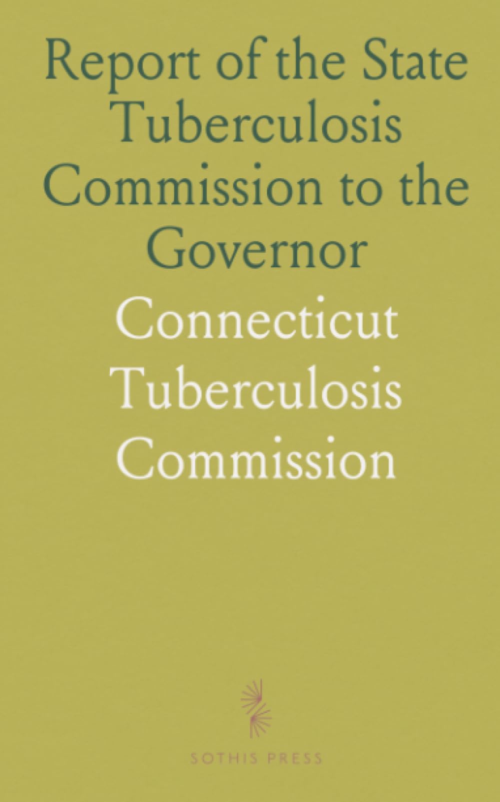 Report of the State Tuberculosis Commission to the Governor: For the Period Beginning October 1, 1918, and Ending June 30, 1920