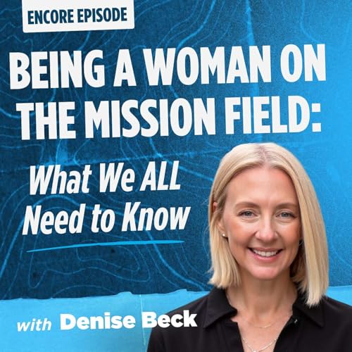 Being a Woman on the Mission Field: What We All Need to Know with Denise Beck (EE)