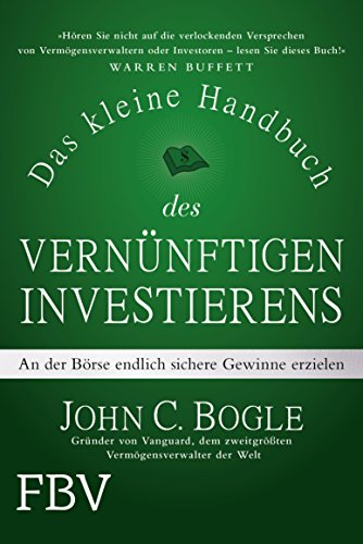 Das kleine Handbuch des vernünftigen Investierens: An der Börse endlich sichere Gewinne erzielen