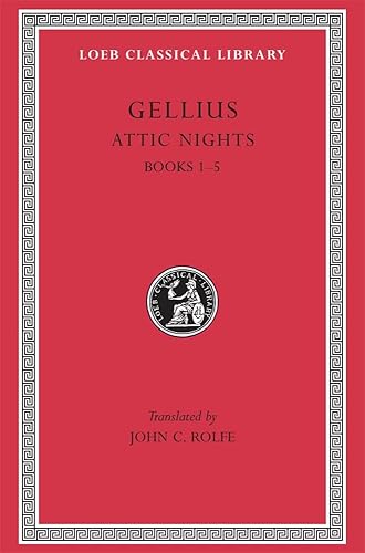 Aulus Gellius: Attic Nights, Volume I, Books 1-5 (Loeb Classical Library No. 195)