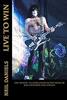 Live To Win - A Casual Guide To The Music Of KISS Frontman Paul Stanley 1508762147 Book Cover