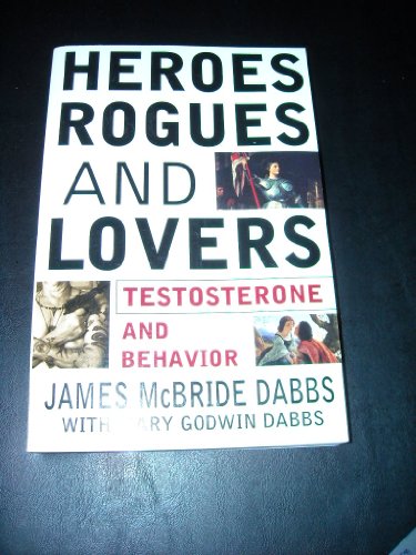 Heroes, Rogues, & Lovers: Testosterone and Beha... 0071376283 Book Cover