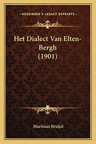 Het Dialect Van Elten-Bergh (1901) (Dutch Edition)