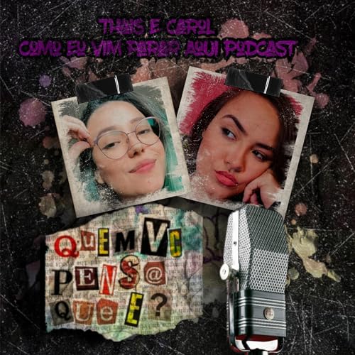 『Ep#49 - O Mundo Endoidou Mesmo? Feat: Thais e Carol( Como Eu Vim Parar Aqui Podcast)』のカバーアート