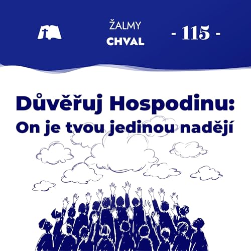 Důvěřuj Hospodinu &ndash; On je tvou jedinou naděj&iacute; (Žalm 115) [Žalmy, kter&eacute; zp&iacute;val Jež&iacute;&scaron; #3]