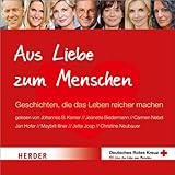  Aus Liebe zum Menschen: Geschichten, die das Leben reicher machen