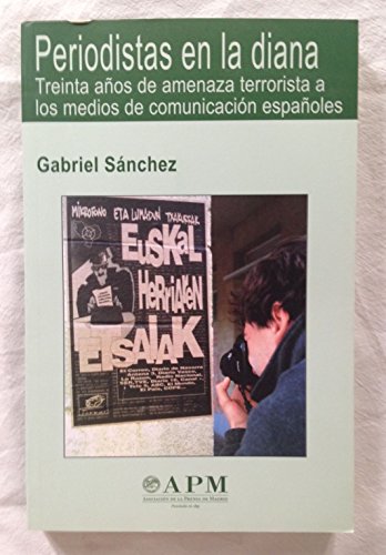 Portada de periodistas en la diana: Treinta Anos De Amenaza Terrorista a Los Medios De Comunicacion Espanoles/ Thirty Years of Terrorism Threats of the Measures of Spain's Comunication