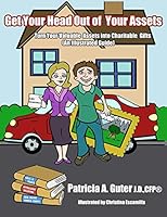 Get Your Head Out of Your Assets: An Illustrated Guide Turn Your Valuable Assets Into Charitable Gifts 0986092517 Book Cover