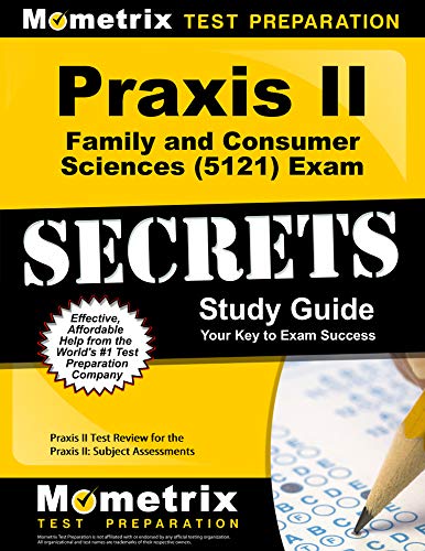 Praxis II Family and Consumer Sciences (5121) Exam Secrets Study Guide: Praxis II Test Review for the Praxis II: Subject Assessments