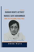 Iranian rights activist Narges Safie Mohammadi Wins the 2023 Nobel Peace prize: Her biography and how she has suffered several detainments. (NOBEL PRIZE LAUREATES)
