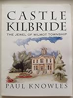 Castle Kilbride: The Jewel of Wilmot Township 0969887302 Book Cover