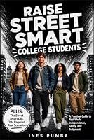 Raise Street Smart College Students: A Practical Guide to Independence, Safety, and Real-World Judgment (The Street Smart Life Skills Series) B0HDMPNP9K Book Cover