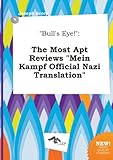 Bull's Eye!: The Most Apt Reviews Mein Kampf Official Nazi Translation