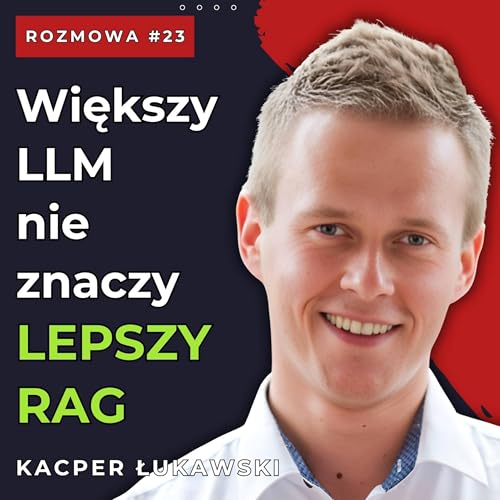 #23 Jak zbudować własną bazę wiedzy w firmie? RAG, MCP i wyszukiwanie semantyczne | Kacper Łukawski