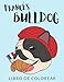 Bulldog Francés Libro de Colorear: Libro de Colorear Bulldog Francés, Más de 30 Páginas Para Colorear, Bulldog Inglés Libro para Colorear para Niños, ... - 🔥 Horas de Diversión Garantizadas! ✅ 🇪🇦