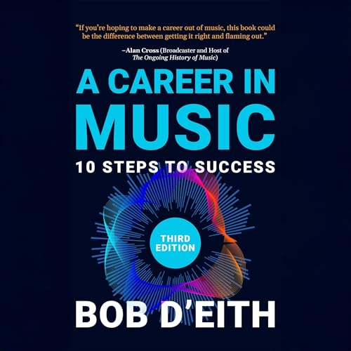 A Career in Music (Third Edition) Audiolivro Por Bob D'Eith, Grant Lawrence - foreword, Alan Cross - foreword capa
