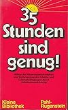 35 Stunden sind genug!. Abbau der Massenarbeitslosigkeit und Verbesserung der Arbeits- und Lebensbedingungen durch Arbeitszeitverkürzung