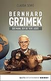  Der Mann, der die Tiere liebte: Bernhard Grzimek. Biografie (Allgemeine Reihe. Bastei Lübbe Taschenbücher)