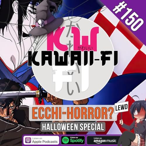 KFR 150: What is Ecchi-Horror??? - Halloween 2025