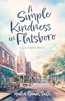 Simple Kindness in Flatsboro: A Southern Novel 0825455642 Book Cover