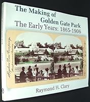 Making of Golden Gate Park: The Early Years: 1865-1906 0917583027 Book Cover