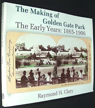 Making of Golden Gate Park: The Early Years: 1865-1906
