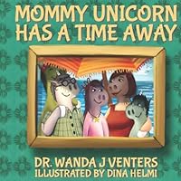 Mommy Unicorn has a Time Away (The Unicorns) (Volume 1) 1493607065 Book Cover
