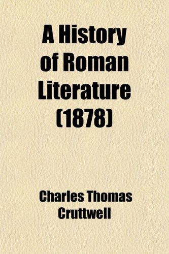 A History of Roman Literature; From the Earliest Period to the Death of Marcus Aurelius