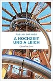  A Hochzeit und a Leich: Oberpfalz Krimi (Agathe Viersen und Gerhard Leitner)
