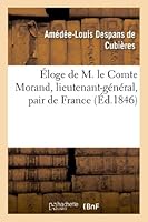 A0/00loge de M. Le Comte Morand, Lieutenant-Ga(c)Na(c)Ral, Pair de France 2012986331 Book Cover