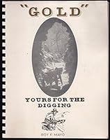 Gold, Yours for the Digging 0931461014 Book Cover