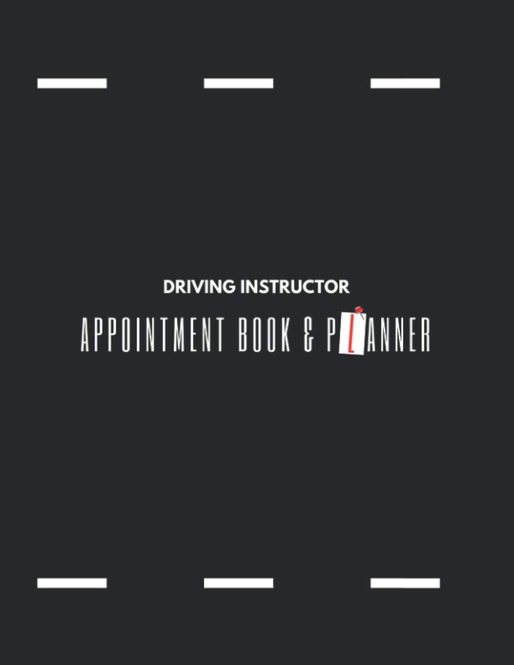 Driving Instructor Appointment Book & Planner: For self-employed driving instructor's and driving examiners who make regular appointments with clients