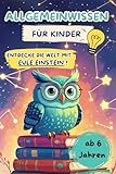 Allgemeinwissen für Kinder: Spannende Fakten, Experimente, Mitmachseiten & ein Quiz - Entdecke die Welt und ihre Wunder mit Eule Einstein! - Lisa Schmitt 