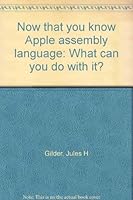 Now that you know Apple assembly language: What can you do with it? 0933913001 Book Cover