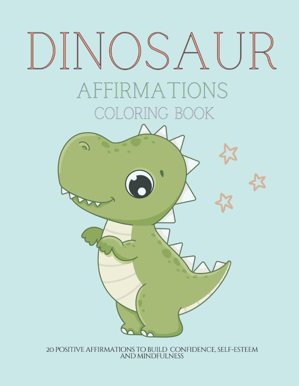 Dinosaur Affirmations Coloring Book: Inspiring Gratitude and Mindfulness through Empowering Affirmations for Kids