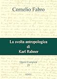  La svolta antropologica di Karl Rahner (Cornelio Fabro - Opere Complete Vol. 25) (Italian Edition)