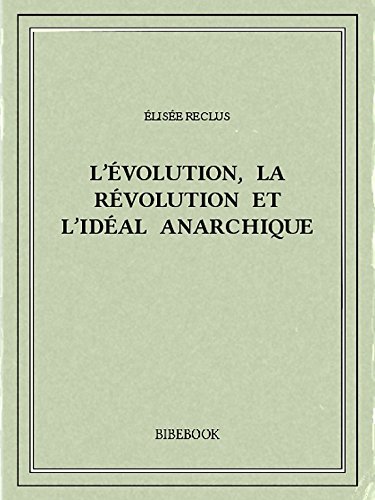 Télécharger L’évolution, la révolution et l’idéal anarchique PDF Ebook En Ligne