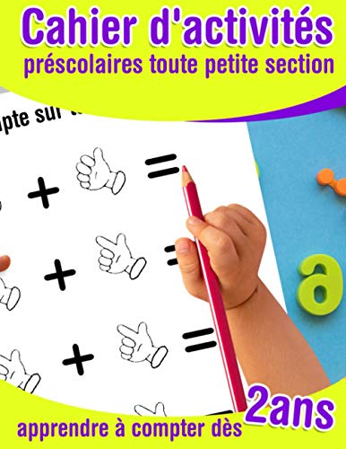 Cahier d'activités préscolaires toute petite section - apprendre à compter dès 2 ans: Tout premiers pas vers les calculs et les maths - cahier d'éveil ... pour découvrir les chiffres (French Edition)