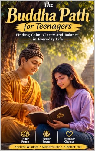 The Buddha Path for Teenagers: Finding Calm, Clarity, and Balance in Everyday Life