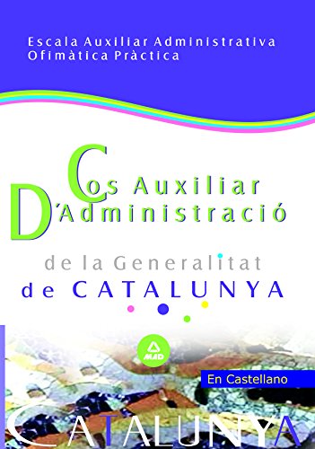 Cos auxiliar d¿administració de la generalitat de catalunya. Escala auxiliar administrativa. Ofimàtica pràctica